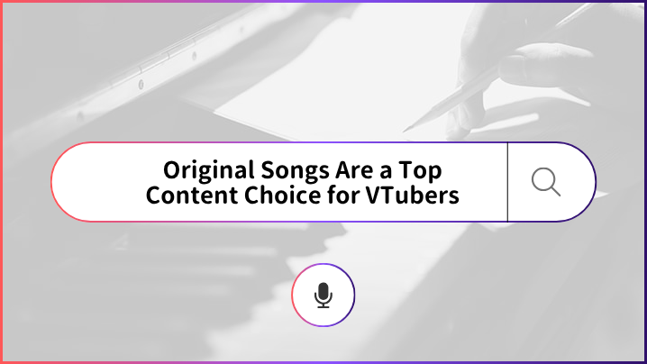 Original Songs: A Popular and Powerful Content Choice for VTubers